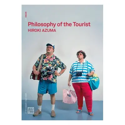 Philosophy of the Tourist - Azuma, Hiroki