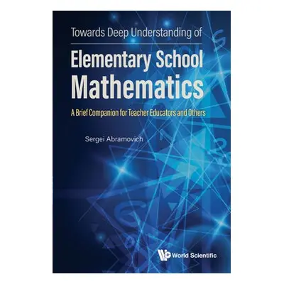 Towards Deep Understanding Of Elementary School Mathematics: A Brief Companion For Teacher Educa