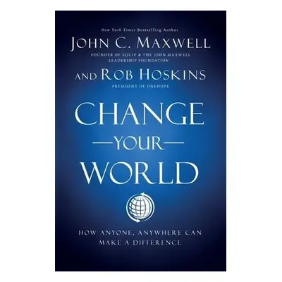 Change Your World - Maxwell, John C. a Hoskins, Rob