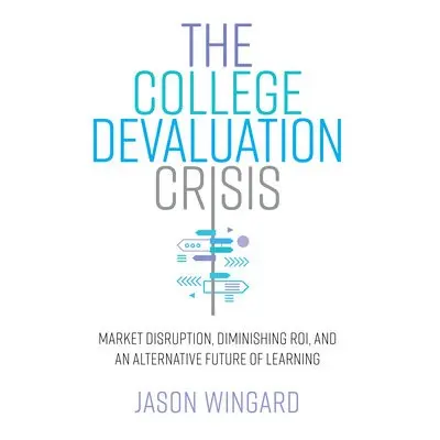 College Devaluation Crisis - Wingard, Jason