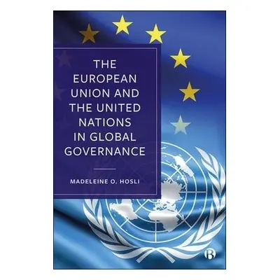 European Union and the United Nations in Global Governance - Hosli, Madeleine O. (Leiden Univers