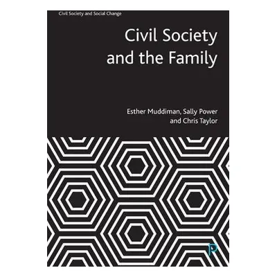 Civil Society and the Family - Muddiman, Esther (WISERD and Cardiff University) a Power, Sally (