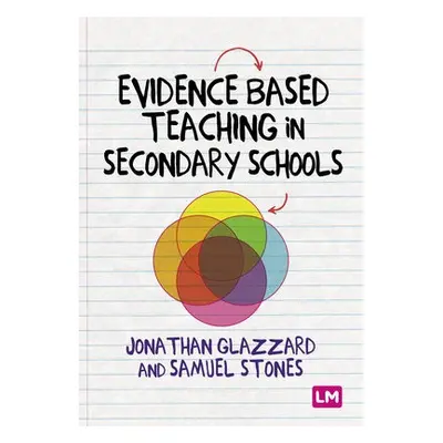 Evidence Based Teaching in Secondary Schools - Stones, Samuel a Glazzard, Professor Jonathan