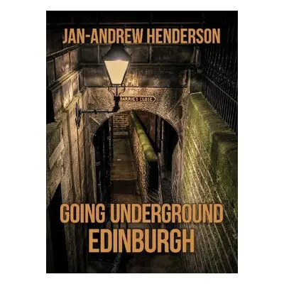 Going Underground: Edinburgh - Henderson, Jan-Andrew