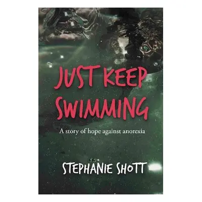 Just Keep Swimming - Shott, Stephanie