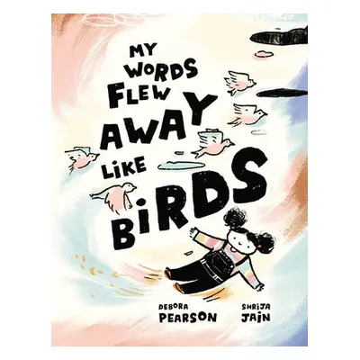 My Words Flew Away Like Birds - Pearson, Debora