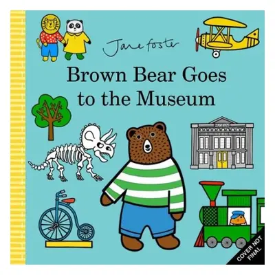 Brown Bear Goes to the Museum - Foster, Jane