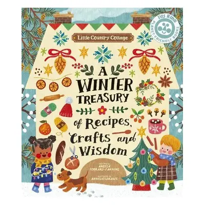 Little Country Cottage: A Winter Treasury of Recipes, Crafts and Wisdom - Ferraro-Fanning, Angel