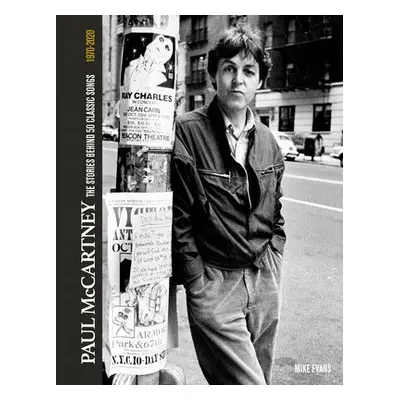 Paul McCartney: The Stories Behind 50 Classic Songs, 1970-2020 - Evans, Mike