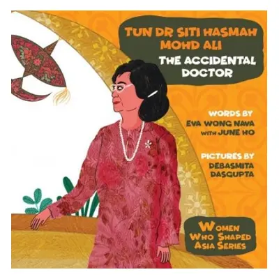 Tun Dr Siti Hasmah Mohd Ali: The Accidental Doctor - Wong, Eva Nava (-) a Ho, June (-)