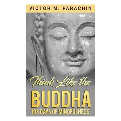 Think Like the Buddha - Parachin, Victor M. (Victor M. Parachin)