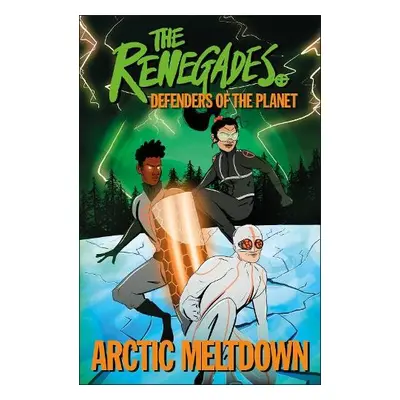 Renegades Arctic Meltdown - Brown, Jeremy a Selby, David a Jakeway, Katy