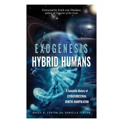 Exogenesis: Hybrid Humans - Fenton, Bruce R. (Bruce R. Fenton) a Fenton, Daniella (Daniella Fent