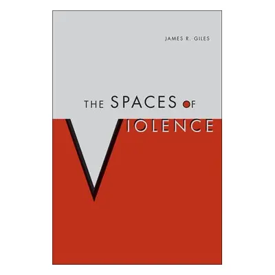 Spaces of Violence - Giles, James