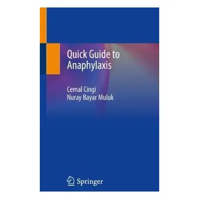 Quick Guide to Anaphylaxis - Cingi, Cemal a Bayar Muluk, Nuray