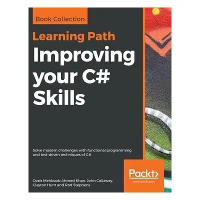 Improving your C# Skills - Khan, Ovais Mehboob Ahmed a Callaway, John a Hunt, Clayton a Stephens