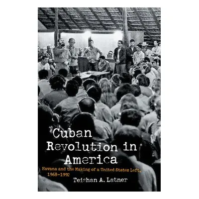 Cuban Revolution in America - Latner, Teishan A.