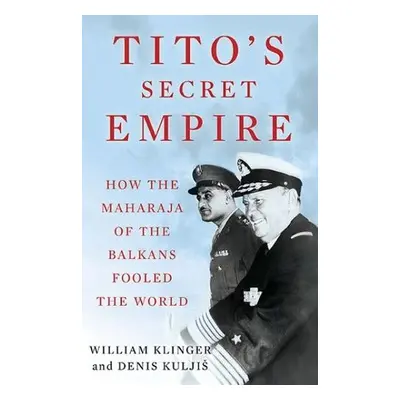 Tito's Secret Empire - Klinger, William a Kuljis, Denis