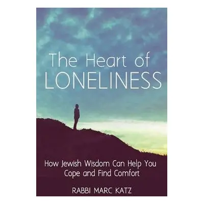 Heart of Loneliness - Katz, Rabbi Marc