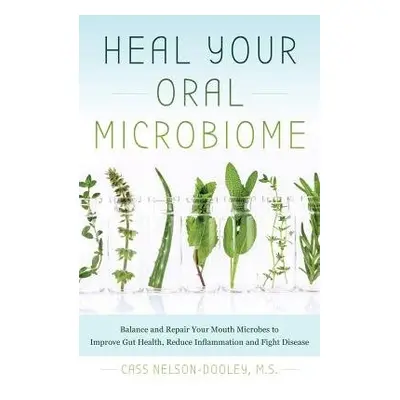 Heal Your Oral Microbiome - Nelson-Dooley, Cass