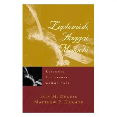 Reformed Expository Commentary: Zephaniah, Haggai, Malachi - Duguid, Iain M.