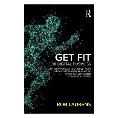 Get Fit for Digital Business - Laurens, Rob