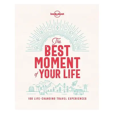 Lonely Planet The Best Moment Of Your Life - Lonely Planet