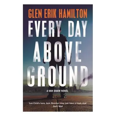 Every Day Above Ground - Hamilton, Glen Erik