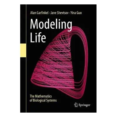 Modeling Life - Garfinkel, Alan a Shevtsov, Jane a Guo, Yina