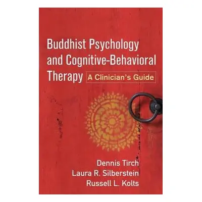 Buddhist Psychology and Cognitive-Behavioral Therapy - Tirch, Dennis a Silberstein-Tirch, Laura 