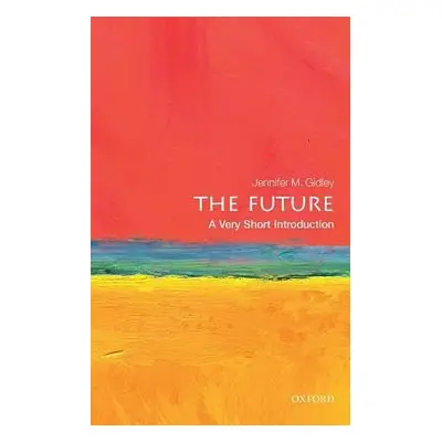 Future: A Very Short Introduction - Gidley, Jennifer M. (President, World Futures Studies Federa