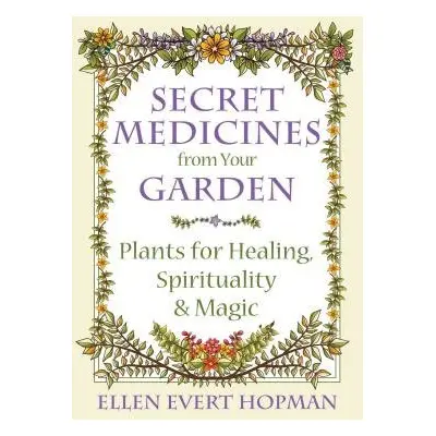 Secret Medicines from Your Garden - Hopman, Ellen Evert