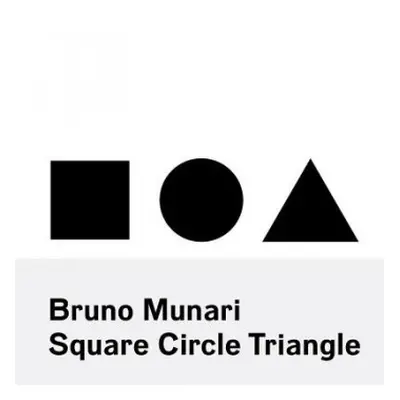 Bruno Munari: Square, Circle, Triangle - Munari, Bruno