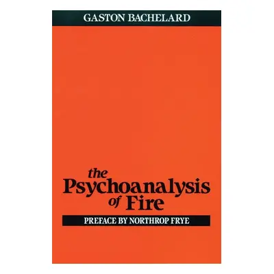 Psychoanalysis of Fire - Bachelard, Gaston