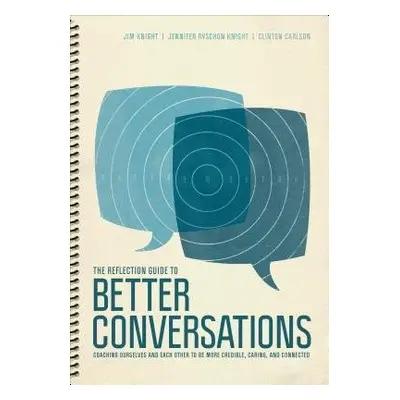 Reflection Guide to Better Conversations - Knight, Jim a Ryschon Knight, Jennifer a Carlson, Cli