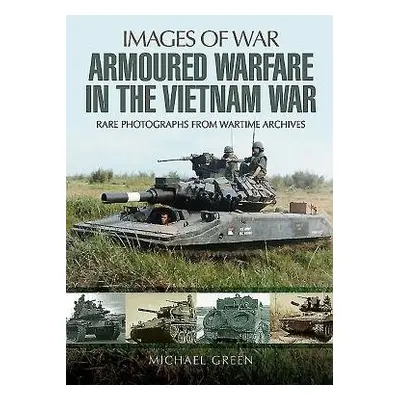 Armoured Warfare in the Vietnam War - Green, Michael