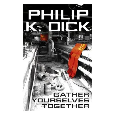 Gather Yourselves Together - Dick, Philip K