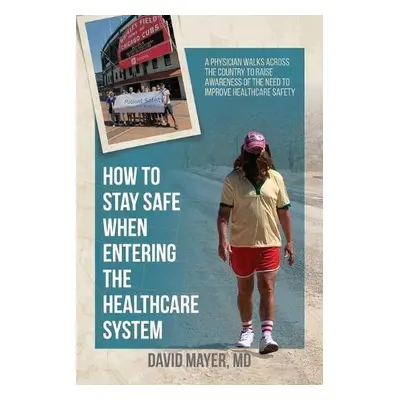 How to Stay Safe When Entering the Healthcare System - Mayer, David B