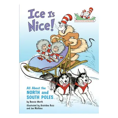 Ice is Nice! All About the North and South Poles - Worth, Bonnie a Ruiz, Aristides