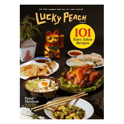 Lucky Peach Presents 101 Easy Asian Recipes - Meehan, Peter a the editors of Lucky Peach