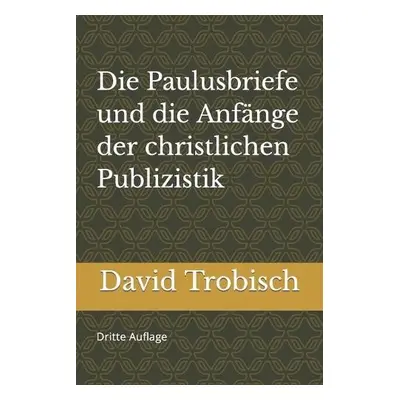 Paulusbriefe und die Anfange der christlichen Publizistik - Trobisch, David J