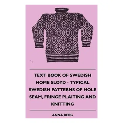 Text Book Of Swedish Home Sloyd - Typical Swedish Patterns Of Hole Seam, Fringe Plaiting And Kni