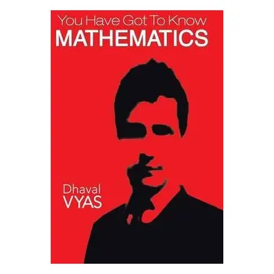 "You Have Got to Know...Mathematics" - Vyas, Dhaval