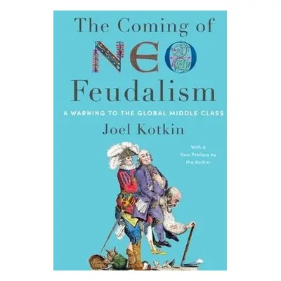 Coming of Neo-Feudalism - Kotkin, Joel