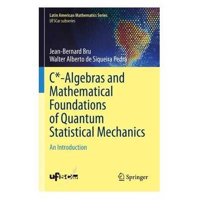 C*-Algebras and Mathematical Foundations of Quantum Statistical Mechanics - Bru, Jean-Bernard a 