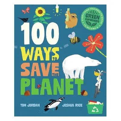 100 Ways to Save the Planet - Jordan, Tom