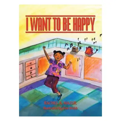 I Want to be Happy - Mazur, Rachel A