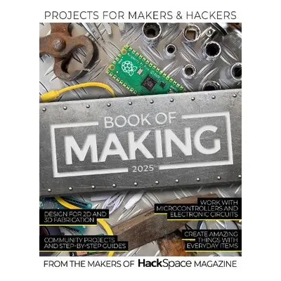 Book of Making 2025 - Makers of Hackspace Magazine, The