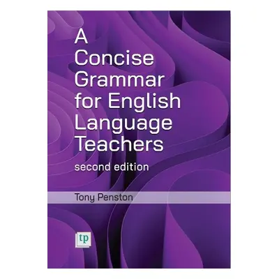 Concise Grammar for English Language Teachers, second edition - Penston, Tony