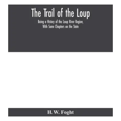 Trail Of The Loup - W Foght, H